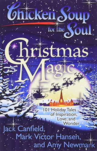 Stock image for Chicken Soup for the Soul: Christmas Magic: 101 Holiday Tales of Inspiration, Love, and Wonder for sale by SecondSale