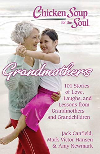 Beispielbild fr Chicken Soup for the Soul: Grandmothers: 101 Stories of Love, Laughs, and Lessons from Grandmothers and Grandchildren zum Verkauf von Wonder Book