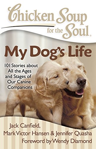 Beispielbild fr Chicken Soup for the Soul: My Dog's Life: 101 Stories about All the Ages and Stages of Our Canine Companions zum Verkauf von SecondSale