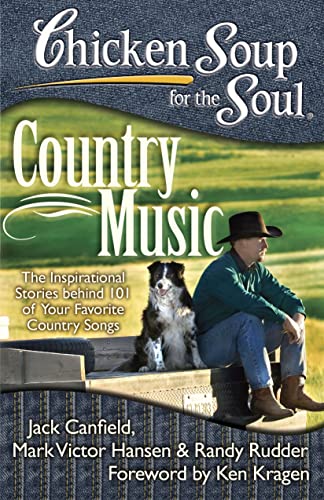 Stock image for Chicken Soup for the Soul: Country Music: The Inspirational Stories behind 101 of Your Favorite Country Songs [Paperback] Canfield, Jack; Hansen, Mark Victor and Rudder, Randy for sale by Lakeside Books