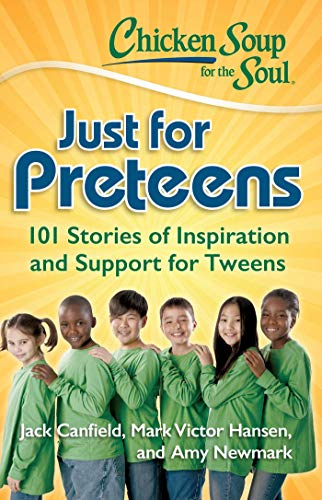 9781935096733: Chicken Soup for the Soul: Just for Preteens: 101 Stories of Inspiration and Support for Tweens