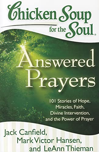 Beispielbild fr Chicken Soup for the Soul: Answered Prayers: 101 Stories of Hope, Miracles, Faith, Divine Intervention, and the Power of Prayer zum Verkauf von SecondSale