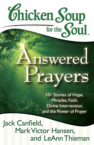 Imagen de archivo de Chicken Soup for the Soul: Answered Prayers: 101 Stories of Hope, Miracles, Faith, Divine Intervention, and the Power of Prayer a la venta por SecondSale