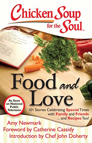 Beispielbild fr Chicken Soup for the Soul: Food and Love: 101 Stories Celebrating Special Times with Family and Friends. and Recipes Too! zum Verkauf von Wonder Book