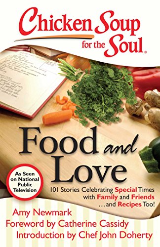 Stock image for Chicken Soup for the Soul: Food and Love: 101 Stories Celebrating Special Times with Family and Friends. and Recipes Too! for sale by Gulf Coast Books