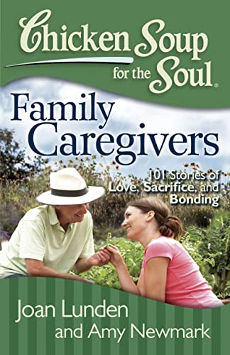 Beispielbild fr Chicken Soup for the Soul: Family Caregivers -- 101 Stories of Love, Sacrifice, and Bonding zum Verkauf von Wonder Book