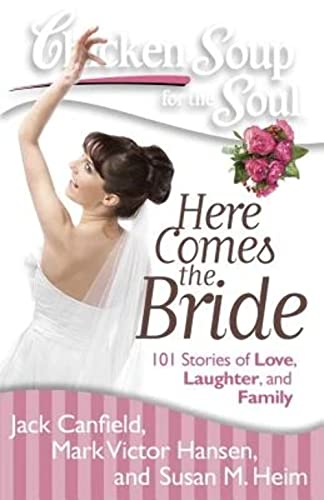 9781935096849: Chicken Soup for the Soul: Here Comes the Bride: 101 Stories of Love, Laughter, and Family
