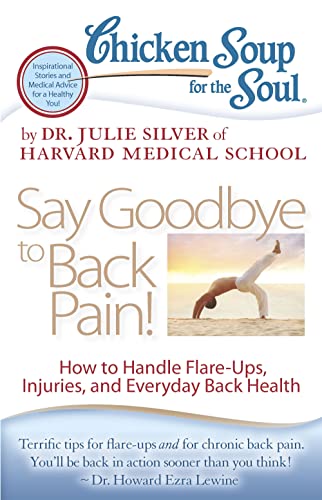 Imagen de archivo de Chicken Soup for the Soul: Say Goodbye to Back Pain! : How to Handle Flare-Ups, Injuries, and Everyday Back Health a la venta por Better World Books: West