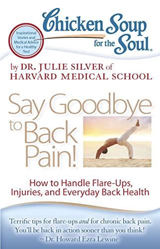 Stock image for Chicken Soup for the Soul: Say Goodbye to Back Pain!: How to Handle Flare-Ups, Injuries, and Everyday Back Health for sale by Chiron Media