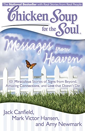 Stock image for Chicken Soup for the Soul: Messages from Heaven: 101 Miraculous Stories of Signs from Beyond, Amazing Connections, and Love that Doesn't Die for sale by Gulf Coast Books