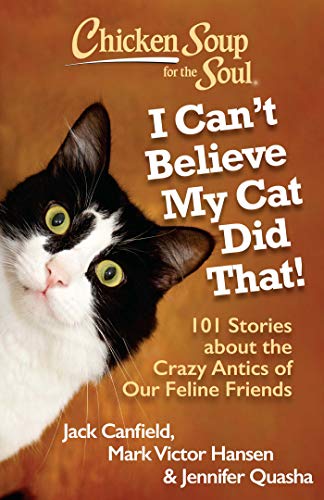 Beispielbild fr Chicken Soup for the Soul: I Can't Believe My Cat Did That!: 101 Stories about the Crazy Antics of Our Feline Friends zum Verkauf von SecondSale