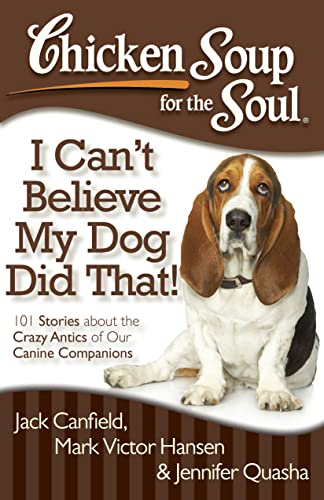 Stock image for Chicken Soup for the Soul: I Can't Believe My Dog Did That!: 101 Stories about the Crazy Antics of Our Canine Companions for sale by SecondSale