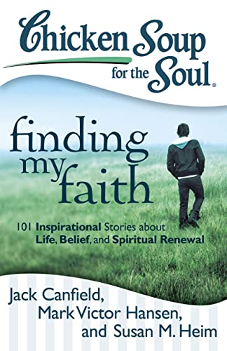 Stock image for Chicken Soup for the Soul: Finding My Faith: 101 Inspirational Stories about Life, Belief, and Spiritual Renewal for sale by ThriftBooks-Dallas