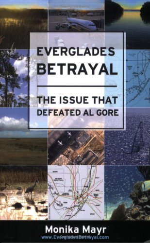 Beispielbild fr Everglades Betrayal - The Issue that Defeated Al Gore zum Verkauf von Wonder Book