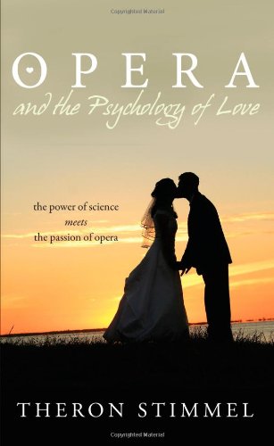 Beispielbild fr Opera and the Psychology of Love Stimmel, Theron, Ph.D. zum Verkauf von Re-Read Ltd