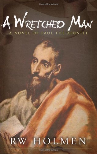 Stock image for A Wretched Man : A Novel of Paul the Apostle for sale by Better World Books