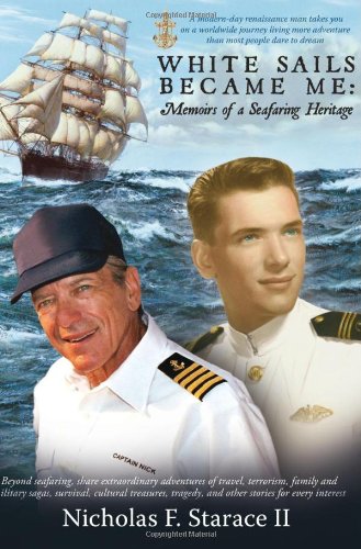 White Sails Became Me: Memoirs of a Seafaring Heritage - Nicholas F. Starace II