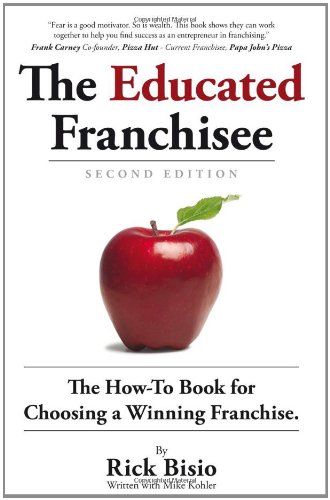 Imagen de archivo de The Educated Franchisee: The How-To Book for Choosing a Winning Franchise, 2nd Edition a la venta por GF Books, Inc.