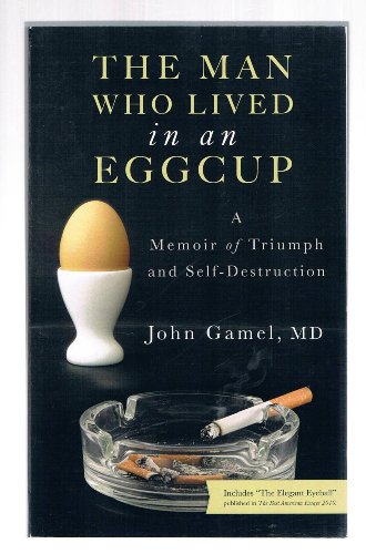 Stock image for The Man Who Lived in an Eggcup: A Memoir of Triumph and Self-Destruction for sale by ThriftBooks-Dallas