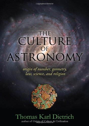 Imagen de archivo de The Culture of Astronomy: Origin of Number, Geometry, Science, Law, and Religion a la venta por Revaluation Books