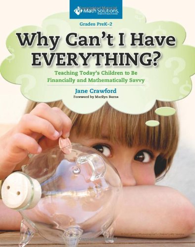 Imagen de archivo de Why Can't I Have Everything?: Teaching Today's Children to Be Financially and Mathematically Savvy, Grades PreK-2 a la venta por SecondSale
