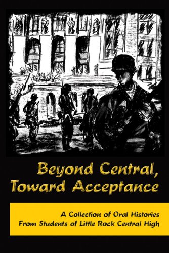 Beispielbild fr Beyond Central, Toward Acceptance: A Collection of Oral Histories from Students of Little Rock Central High zum Verkauf von Half Price Books Inc.