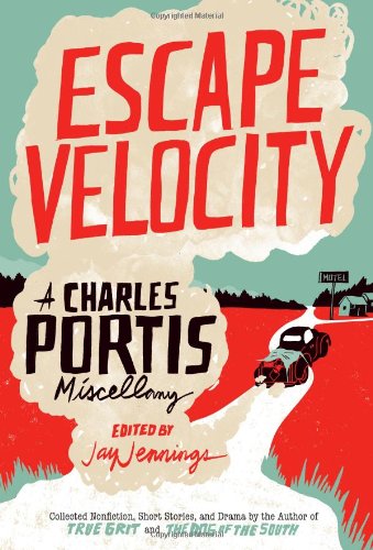 Beispielbild fr Escape Velocity : A Charles Portis Miscellany zum Verkauf von Better World Books