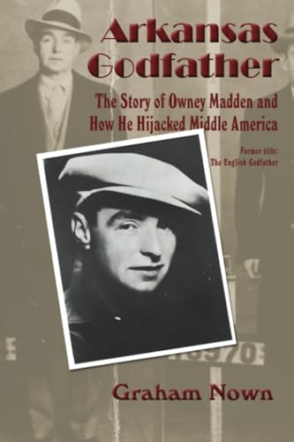 9781935106517: Arkansas Godfather: The Story of Owney Madden and How He Hijacked Middle America