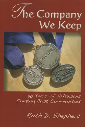 Beispielbild fr The Company We Keep: 50 Years of Arkansans Creating Just Communities zum Verkauf von BookHolders