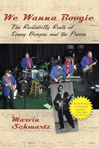 9781935106715: We Wanna Boogie: The Rockabilly Roots of Sonny Burgess and the Pacers