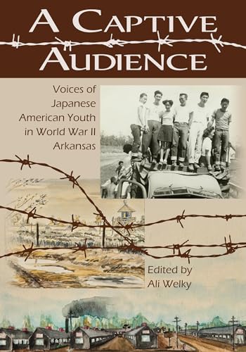 9781935106869: A Captive Audience: Voices of Japanese American Youth in World War II Arkansas