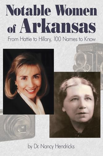 9781935106913: Notable Women of Arkansas: From Hattie to Hillary, 100 Names to Know