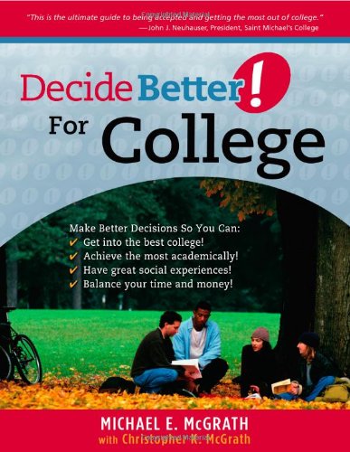 Beispielbild fr Decide Better! For College : The Ultimate Guide to Being Accepted and Getting the Most Out of College zum Verkauf von Better World Books