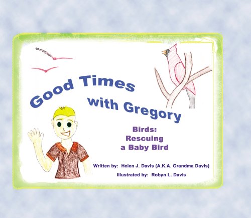 Good Times with Gregory Birds: Rescuing a Baby Bird (9781935122104) by Helen Davis
