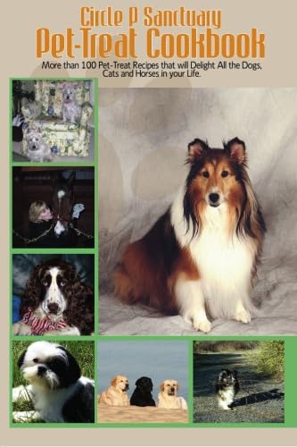Stock image for Circle P Sanctuary Pet-Treat Cookbook: More than 100 Pet-treat recipes that will delight all the dogs, cats and horses in your life. (Volume 1) for sale by Revaluation Books