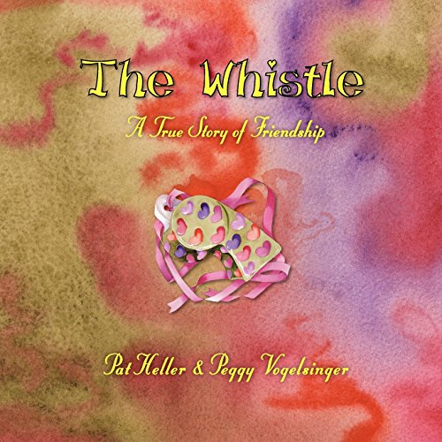 9781935125778: The Whistle ~ A True Story of Friendship