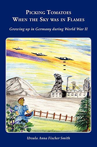 Beispielbild fr Picking Tomatoes When the Sky Was in Flames Growing Up in Germany During World War II zum Verkauf von Books From California