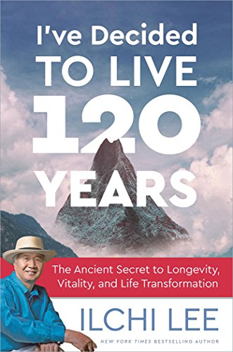 Stock image for I've Decided to Live 120 Years: The Ancient Secret to Longevity, Vitality, and Life Transformation for sale by SecondSale