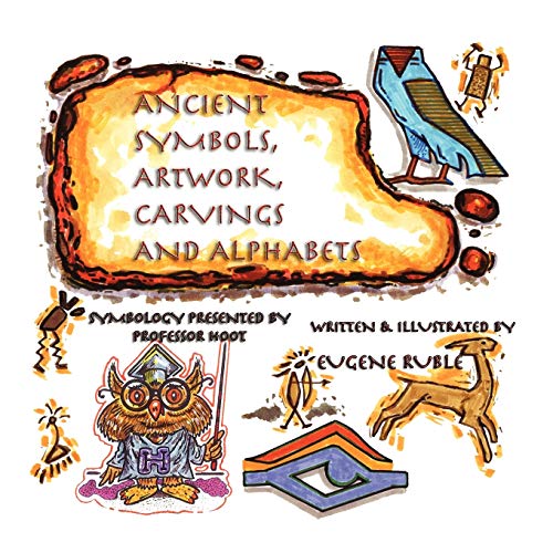 ANCIENT SYMBOLS, ARTWORK, CARVINGS AND ALPHABETS - Eugene Ruble