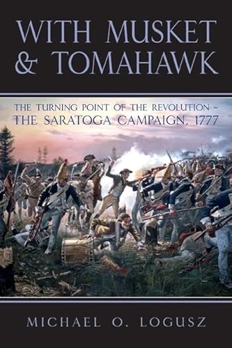 Beispielbild fr With Musket & Tomahawk: The Turning Point of the Revolution - The Saratoga Campaign 1777 zum Verkauf von WorldofBooks