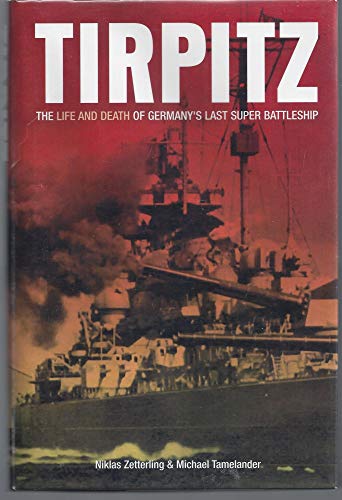 9781935149187: Tirpitz: The Life and Death of Germany's Last Super Battleship
