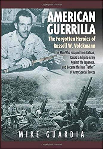 Imagen de archivo de American Guerrilla : The Forgotten Heroics of Russell W. Volckmann--The Man Who Escaped from Bataan, Raised a Filipino Army Against the Japanese, and Became the True Father of Army Special Forces a la venta por Better World Books