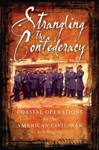 Imagen de archivo de Strangling the Confederacy : Coastal Operations in the American Civil War a la venta por Better World Books