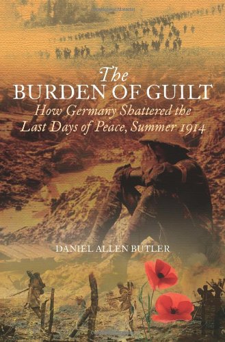 Beispielbild fr Burden of Guilt: How Germany Shattered the Last Days of Peace, Summer 1914 zum Verkauf von Wonder Book