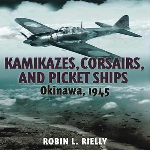 Beispielbild fr Kamikazes, Corsairs, and Picket Ships: Okinawa, 1945 zum Verkauf von BooksRun