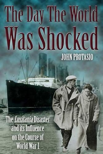 Stock image for Day the World was Shocked: The Lusitania Disaster and Its Influence on the Course of World War I for sale by HPB Inc.