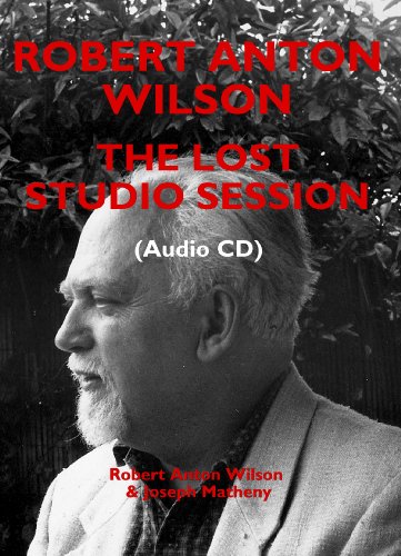 Robert Anton Wilson: The Lost Studio Session (9781935150909) by Robert Anton Wilson; Joseph Matheny