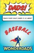 Dads, Teach Your Child (Ages 2-6) About Baseball (9781935153030) by T. J. May