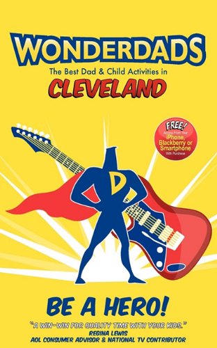 Wonderdads Cleveland: The Best Dad & Child Activities in Cleveland (9781935153429) by Adrienne Roth; WonderDads