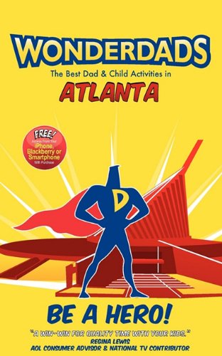 Wonderdads Atlanta: The Best Dad & Child Activities in Atlanta (9781935153443) by Lewis McNeely; WonderDads